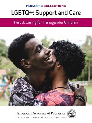 cover image of LGBTQ+: Support and Care Part 3: Caring for Transgender Children